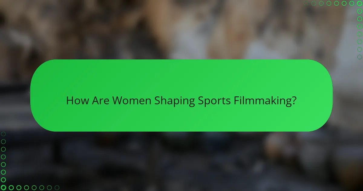 How Are Women Shaping Sports Filmmaking?