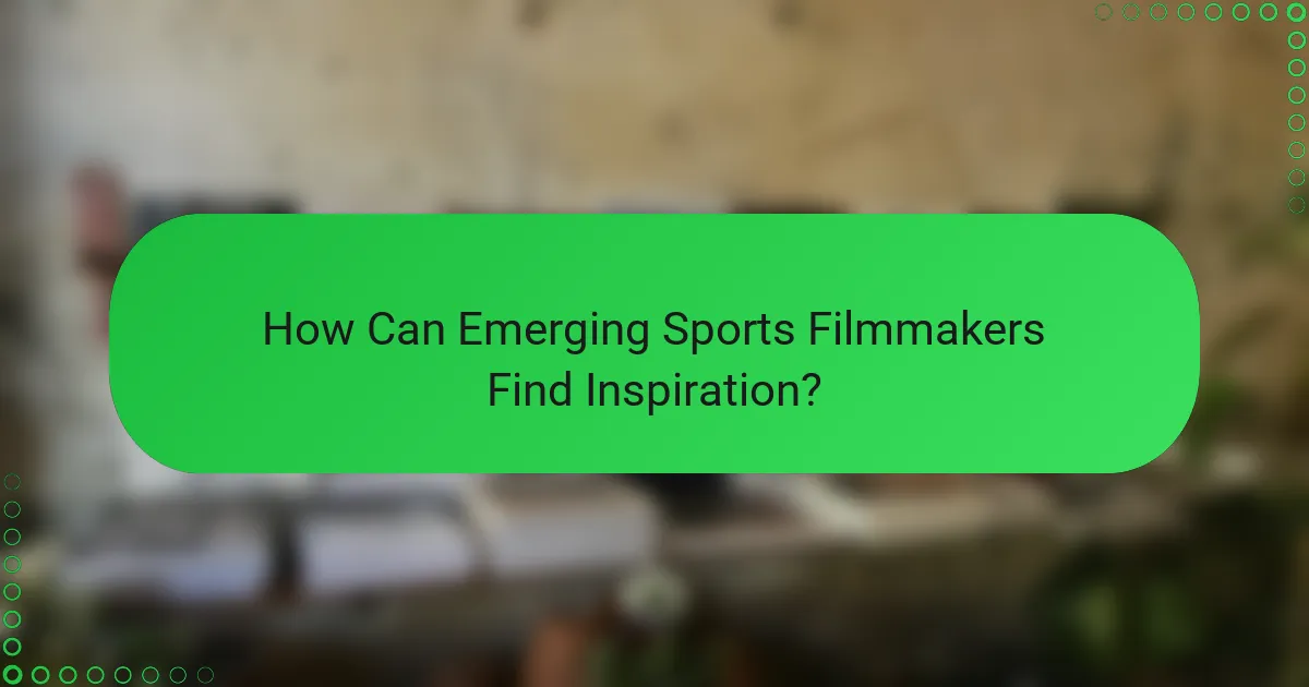 How Can Emerging Sports Filmmakers Find Inspiration?