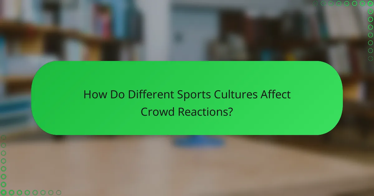 How Do Different Sports Cultures Affect Crowd Reactions?