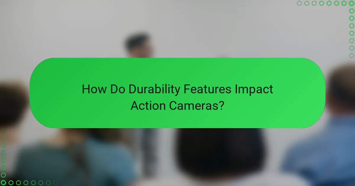 How Do Durability Features Impact Action Cameras?