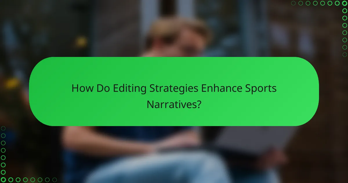 How Do Editing Strategies Enhance Sports Narratives?