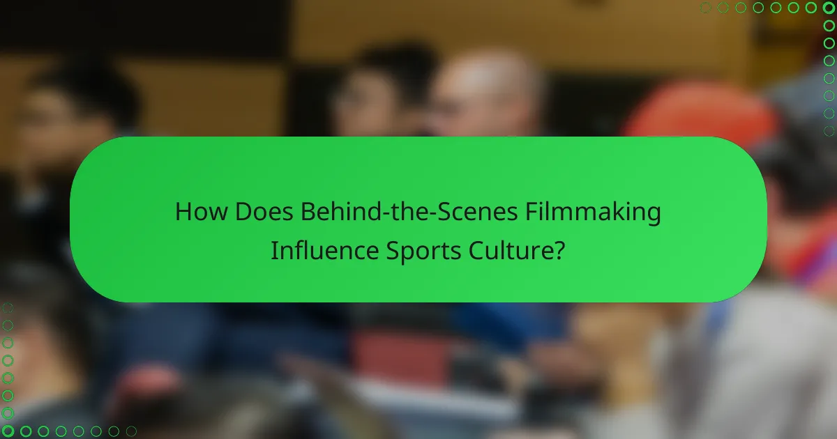 How Does Behind-the-Scenes Filmmaking Influence Sports Culture?