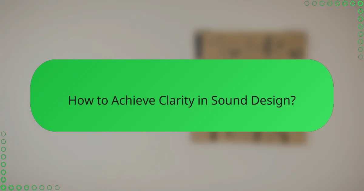 How to Achieve Clarity in Sound Design?