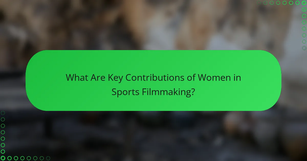 What Are Key Contributions of Women in Sports Filmmaking?