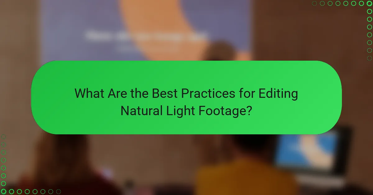 What Are the Best Practices for Editing Natural Light Footage?