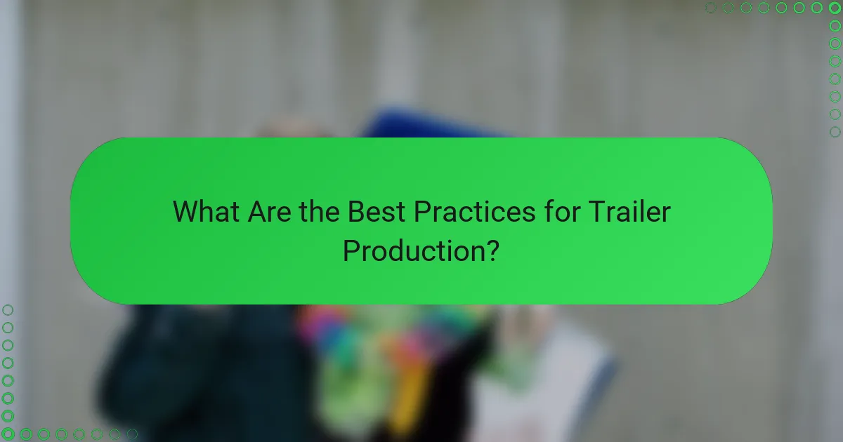 What Are the Best Practices for Trailer Production?