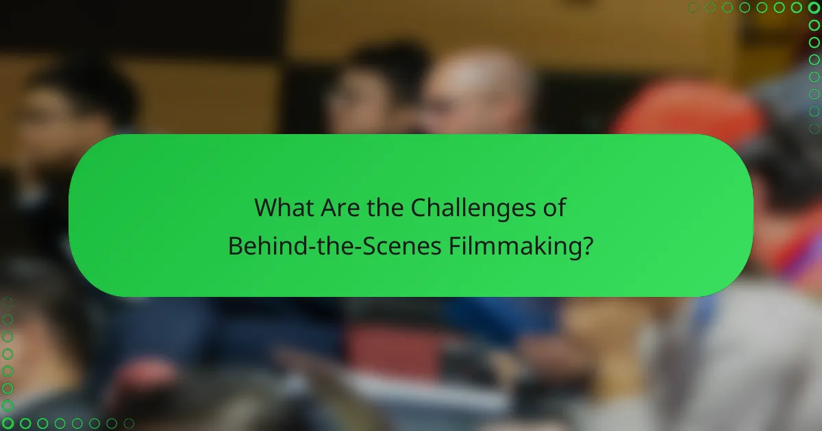 What Are the Challenges of Behind-the-Scenes Filmmaking?