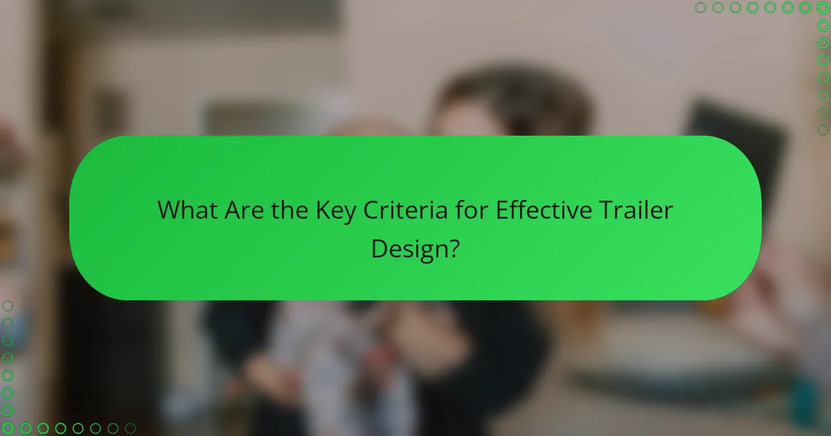 What Are the Key Criteria for Effective Trailer Design?