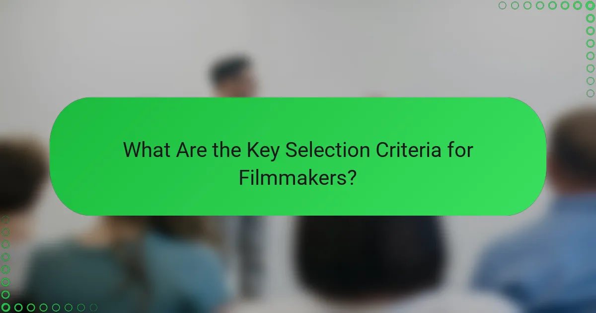 What Are the Key Selection Criteria for Filmmakers?