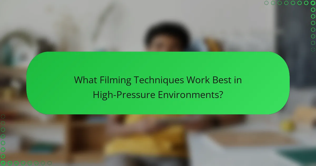 What Filming Techniques Work Best in High-Pressure Environments?
