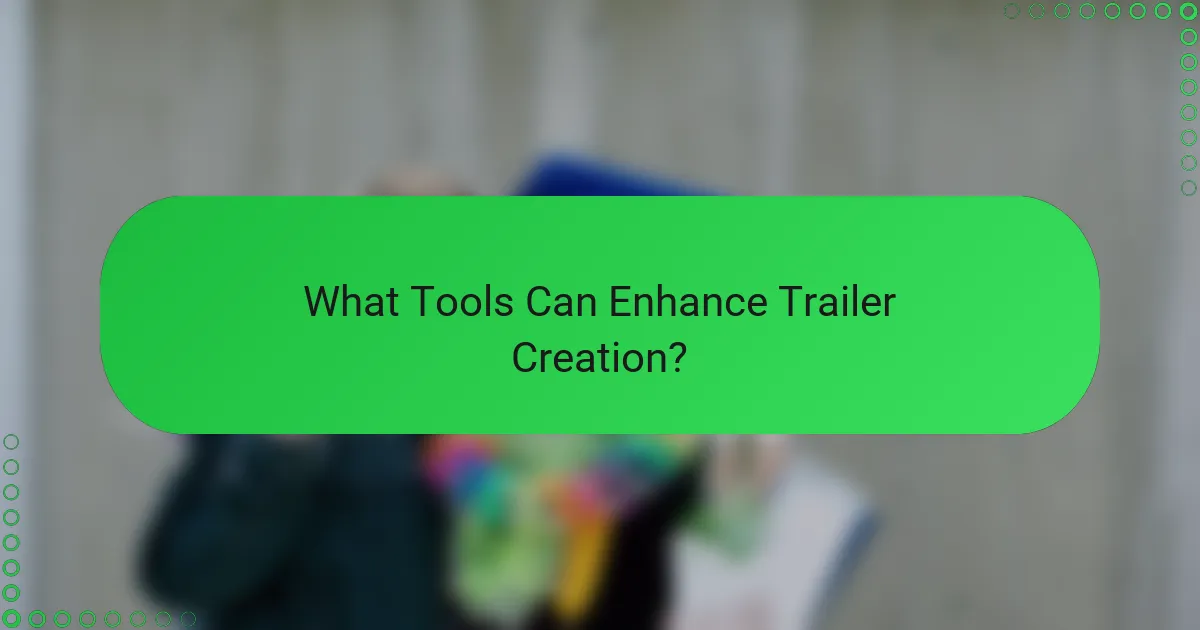 What Tools Can Enhance Trailer Creation?