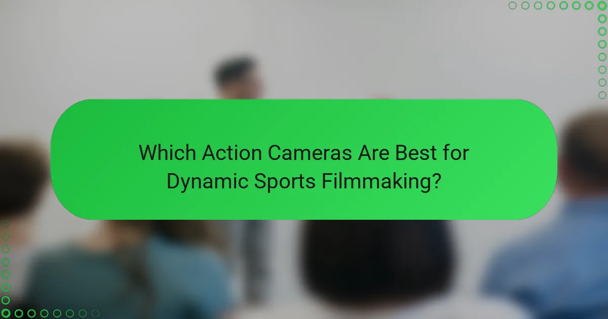 Which Action Cameras Are Best for Dynamic Sports Filmmaking?