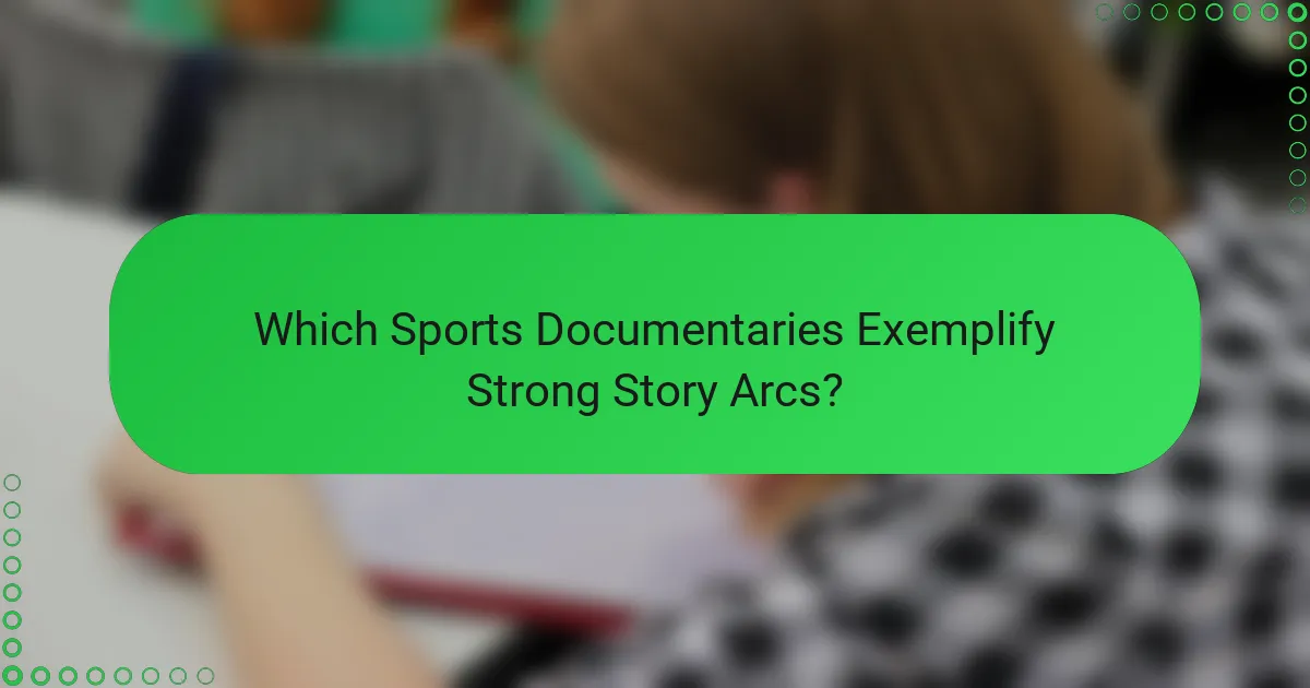 Which Sports Documentaries Exemplify Strong Story Arcs?