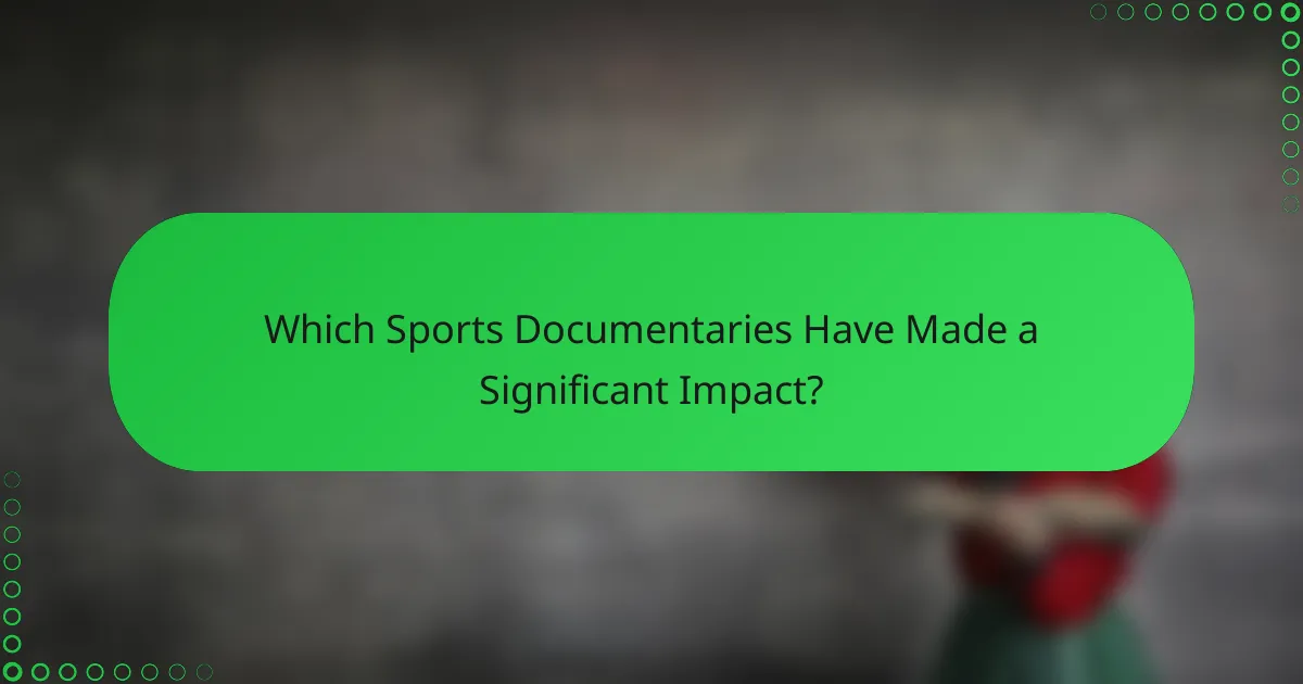 Which Sports Documentaries Have Made a Significant Impact?